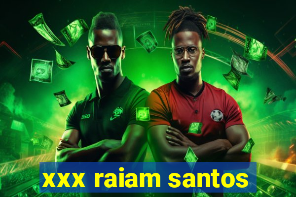 xxx raiam santos